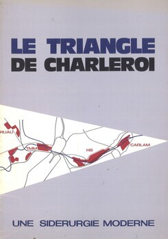 Le triangle de Charleroi Une siderurgie moderne Hainaut-Sambre, Carlam Thy-Marcinelle et Monceau Laminoirs du Ruau